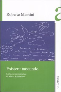 Esistere nascendo. La filosofia maieutica di María Zambrano