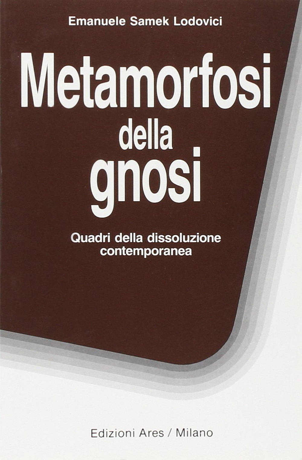 Metamorfosi della gnosi. Quadri della dissoluzione contemporanea