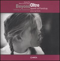 Beyond. Looking at disabilities-Oltre. Sguardi sull'handicap