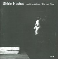 Shirin Neshat. La última palabra-The last word. Catalogo del progetto (León, Septiembre-Diciembre 2005; Las Palmas, Mayo-Julio 2006)