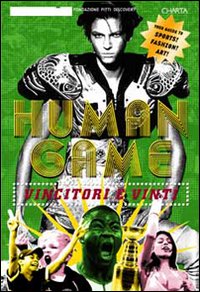 Human game. Vincitori e vinti. Catalogo della mostra (Firenze, 21 giugno-21 luglio 2006)