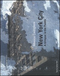 Monica Castiglioni. New York City. A glimpse in the puddle