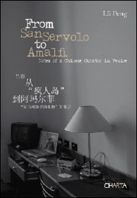 From San Servolo to Amalfi. Notes of a chinese curator in Venice. Ediz. inglese e cinese