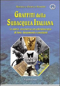 Graffiti della subacquea italiana. La storia attraverso un caleidoscopio di foto, documenti e aneddoti