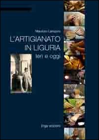 L'artigianato in Liguria. Ieri e oggi