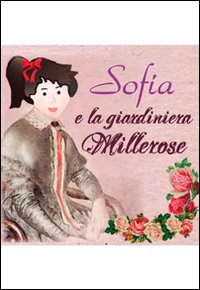 Sofia e la giardiniera millerose