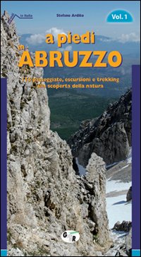 A piedi in Abruzzo. 116 passeggiate, escursioni e trekking alla scoperta della natura. Vol. 1