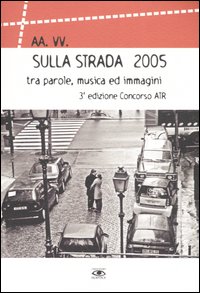 Sulla strada 2005 tra parole, musica ed immagini