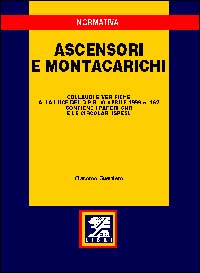 Ascensori e montacarichi. Collaudi e verifiche alla luce del DPR 30 aprile 1999, n. 162. Con i pareri CNR e le circolari ISPESL
