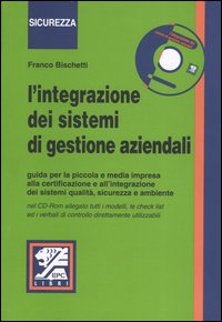 L'integrazione dei sistemi di gestione aziendali. Guida per la piccola e media impresa alla certificazione e all'integrazione dei sistemi di qualità..