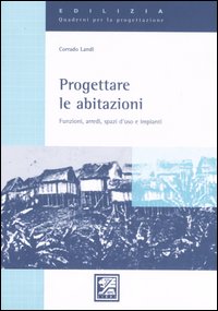 Progettare le abitazioni. Funzioni, arredi, spazi d'uso e impianti