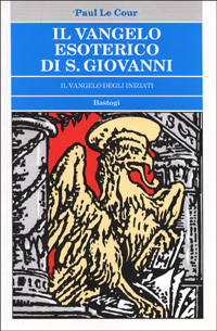 Il vangelo esoterico di s. Giovanni. Il vangelo degli iniziati