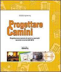 Progettare camini. Progettazione e calcolo di camini e caminetti secondo le norme UNI 9615