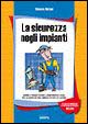 La sicurezza negli impianti. Norme di progettazione ed adempimenti di legge per la sicurezza negli impianti di vita e di lavoro