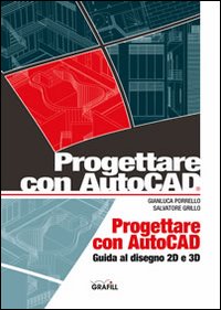 Progettare con AutoCad. Guida al diegno 2D e 3D