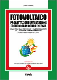 Fotovoltaico. Progettazione e valutazione economica in conto energia