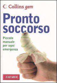 Pronto soccorso. Piccolo manuale per ogni emergenza