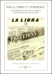 Dalla «Libra» a «Posizione». Letteratura e arte nelle riviste novaresi tra le due guerre. Atti del Convegno (Novara, 25 novembre 2000)