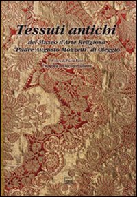 Tessuti antichi del Museo d'arte religiosa «Padre Augusto Mozzetti» di Oleggio