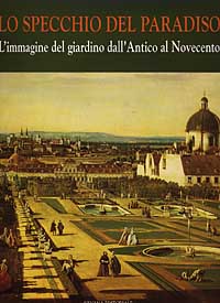 Lo specchio del paradiso. Vol. 1: L'Immagine del giardino dall'Antico al Novecento