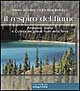Il respiro del fiume. Ambiente, storia e cultura dei grandi fiumi della terra