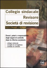Collegio sindacale. Revisore. Società di revisione. Doveri, poteri e responsabilità degli organi di controllo dopo la riforma societaria