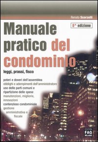 Manuale pratico del condominio. Leggi, prassi, fisco