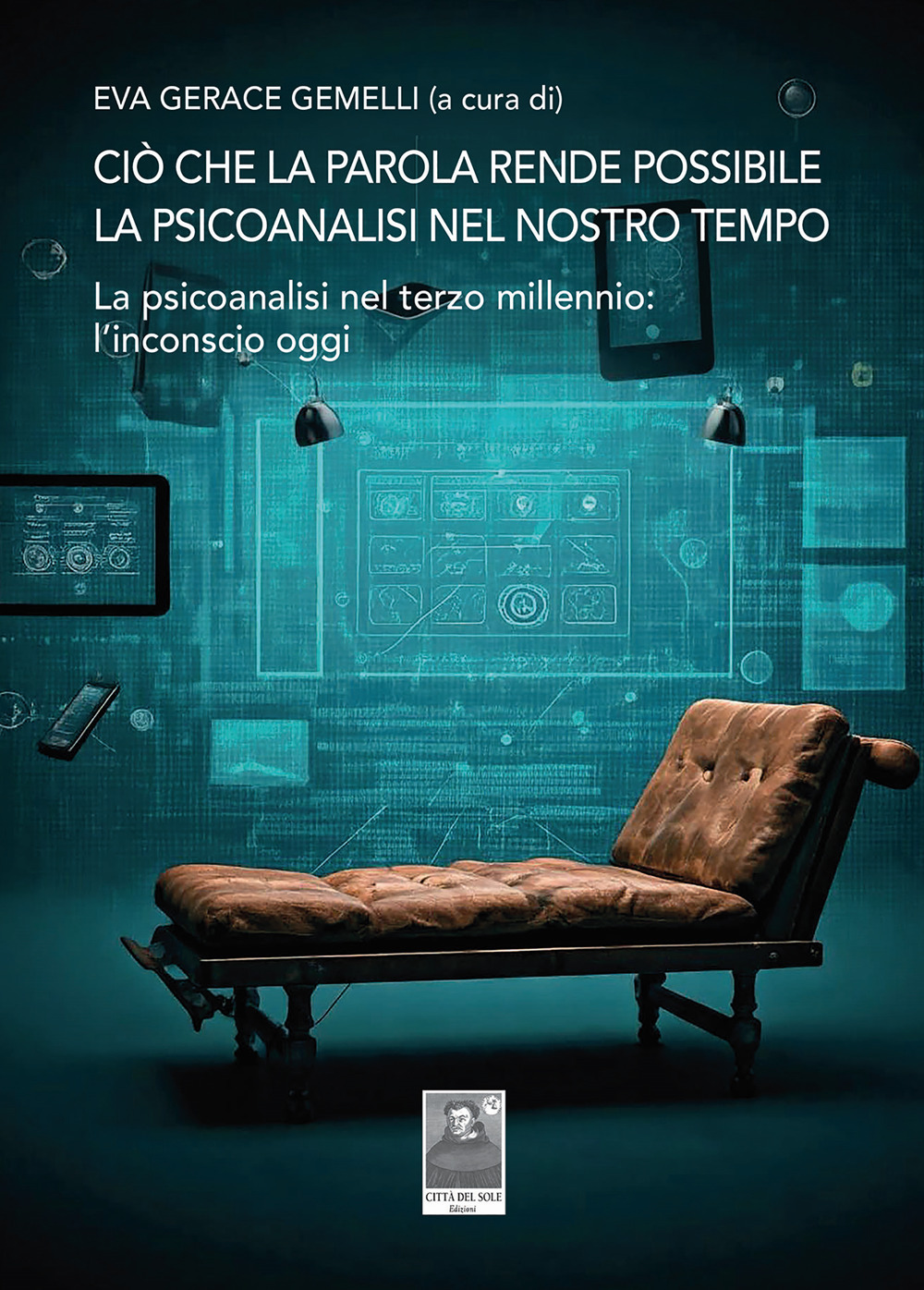 Ciò che la parola rende possibile. La psicoanalisi nel nostro tempo. La psicoanalisi nel terzo millennio: l'inconscio oggi