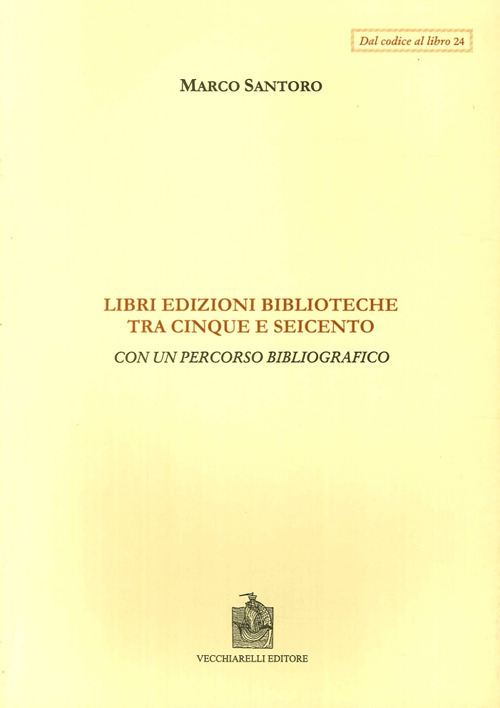 Libri, edizioni, biblioteche fra Cinque e Seicento. Con un percorso bibliografico
