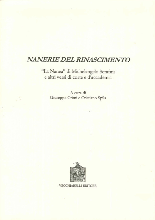 Nanerie del Rinascimento. La «Nanea» di Michelangelo Serafini e altri versi di corte e d'accademia