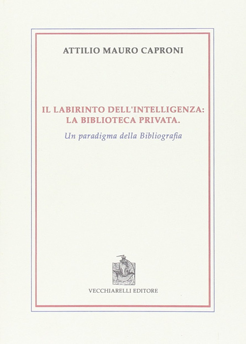 Il labirinto dell'intelligenza. La biblioteca privata. Un paradigma della bibliografia