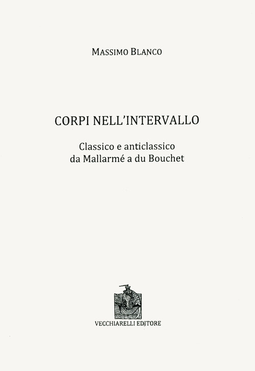 Corpi nell'intervallo. Classico e anticlassico. Da Mallarmé a du Bouchet