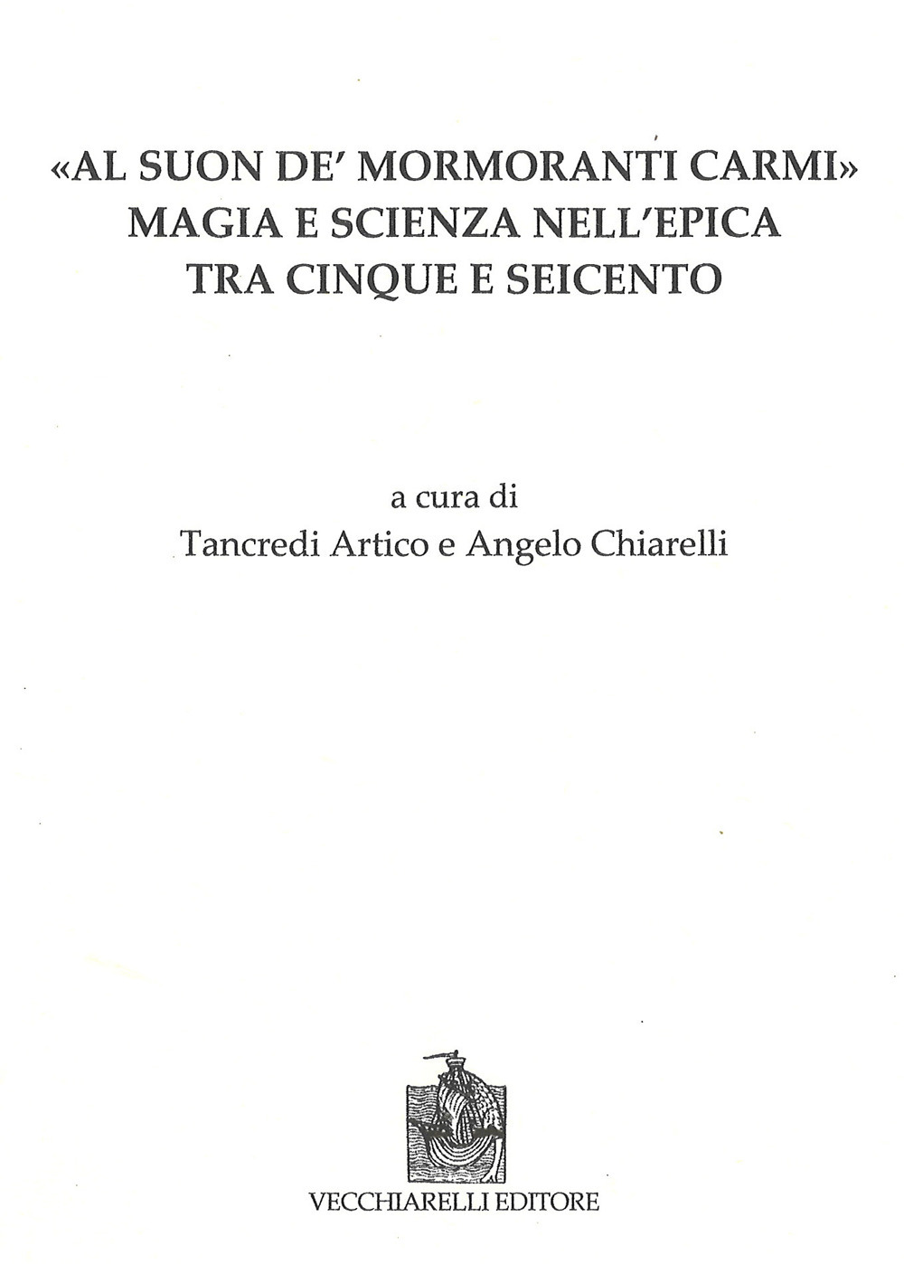 Al suon de mormoranti carmi. Magia e scienza nell'epica tra Cinque e Seicento
