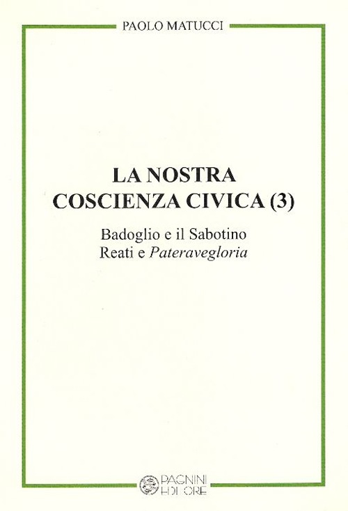La nostra coscienza civica. Vol. 3: Badoglio e il Sabotino. Reati e "Pateravegloria"