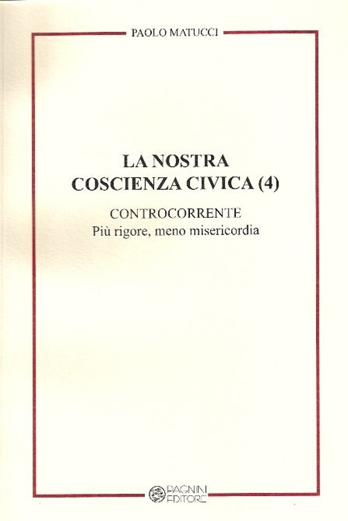 La nostra coscienza civica. Vol. 4: Controcorrente. Più rigore, meno misericordia