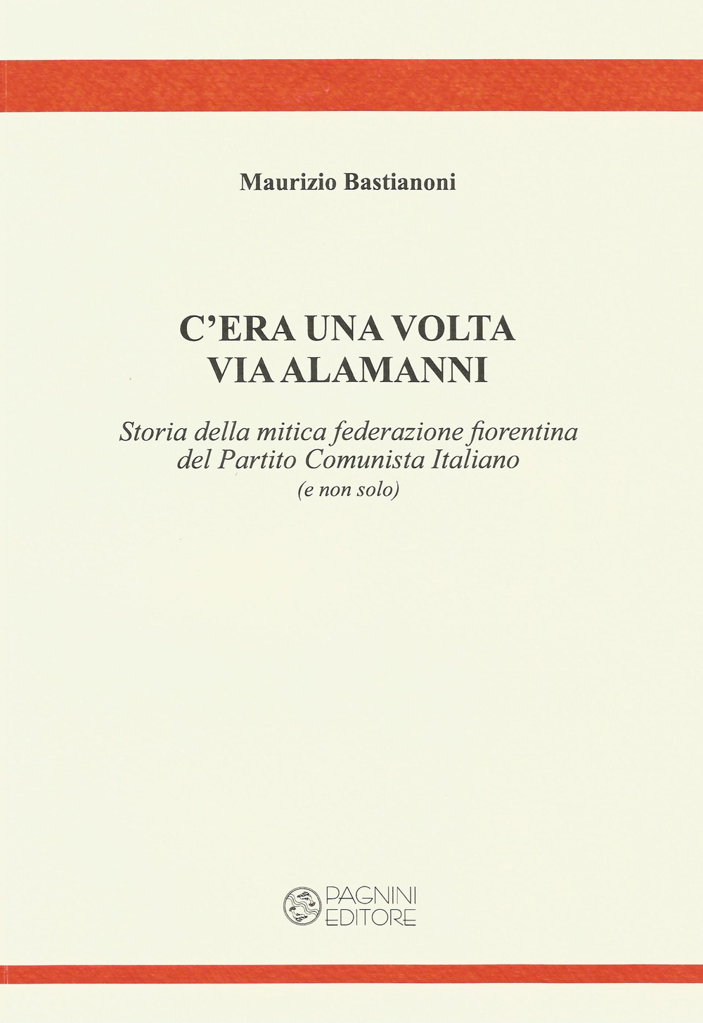 C'era una volta via Alamanni. Storia della mitica federazione del Partito Comunista Italiano (e non solo)