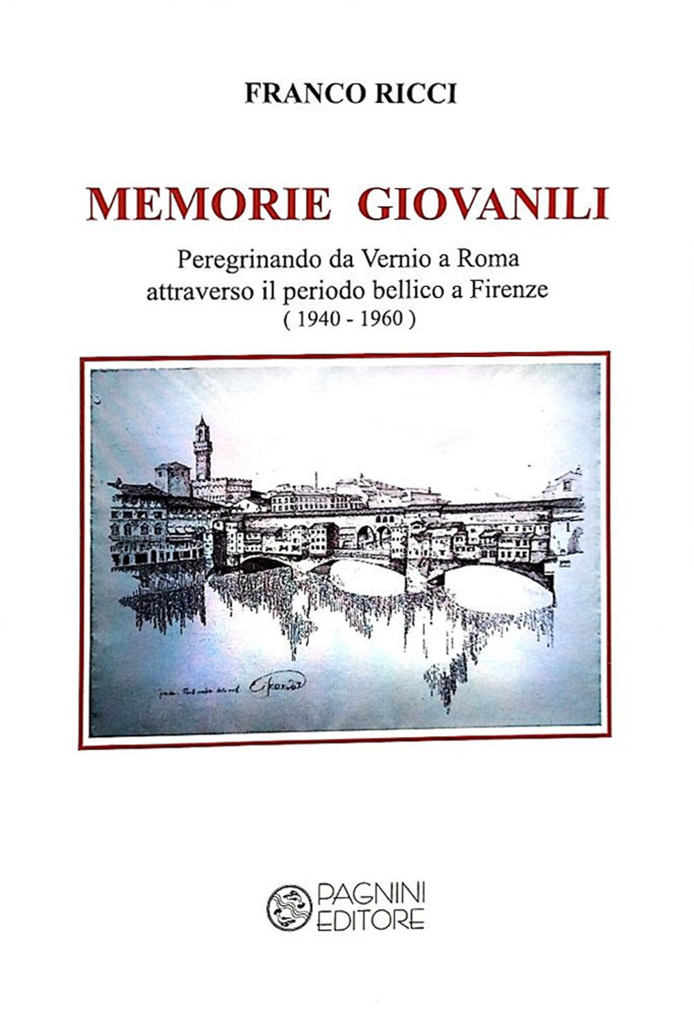 Memorie giovanili. Peregrinando da Vernio a Roma attraverso il periodo bellico a Firenze (1940-1960)