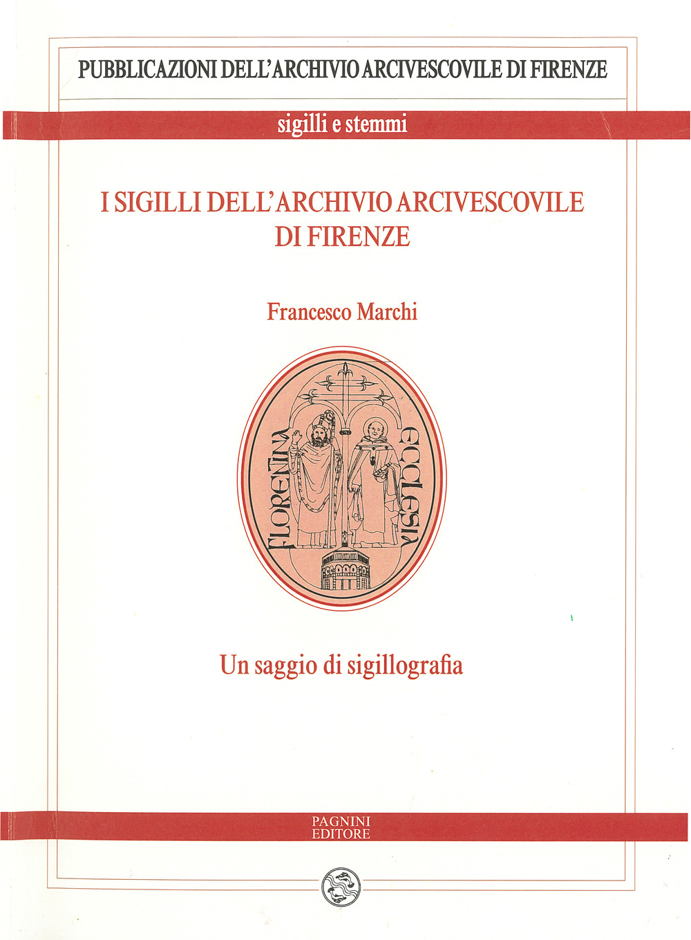 I sigilli dell’archivio arcivescovile di Firenze. Un saggio di sigillografia