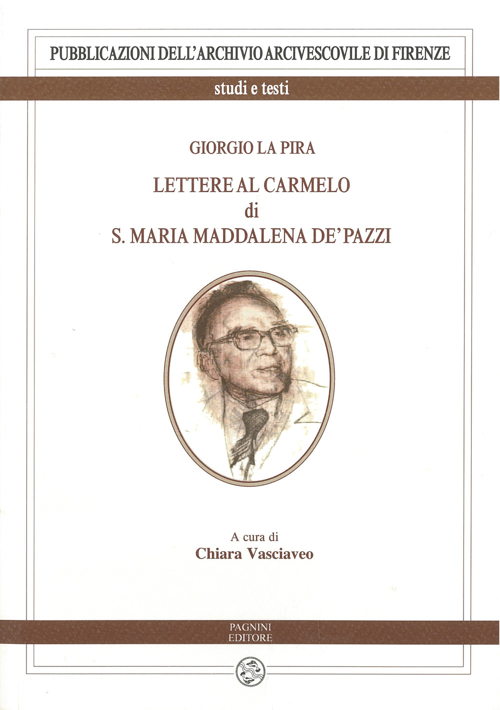Giorgio La Pira. Lettere al Carmelo di S. Maria Maria Maddalena de’ Pazzi