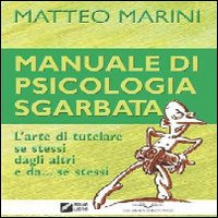 Manuale di psicologia sgarbata. L'arte di tutelare se stessi dagli altri e da se stessi