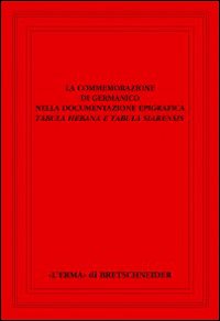 La commemorazione di Germanico nella documentazione epigrafica. Tabula hebana e tabula siarensis