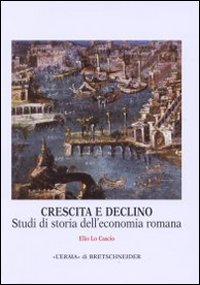 Crescita e declino. Studi di storia dell'economia romana