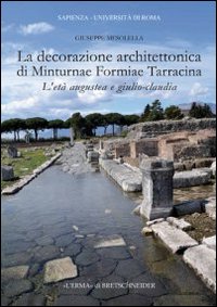 La decorazione architettonica di Minturnae Formiae Tarracina. L'età augustea e giulio-claudia
