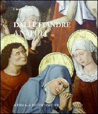Dalle Fiandre a Napoli. Committenza artistica, politica, diplomazia al tempo di Alfonso il Magnanimo e Filippo il Buono