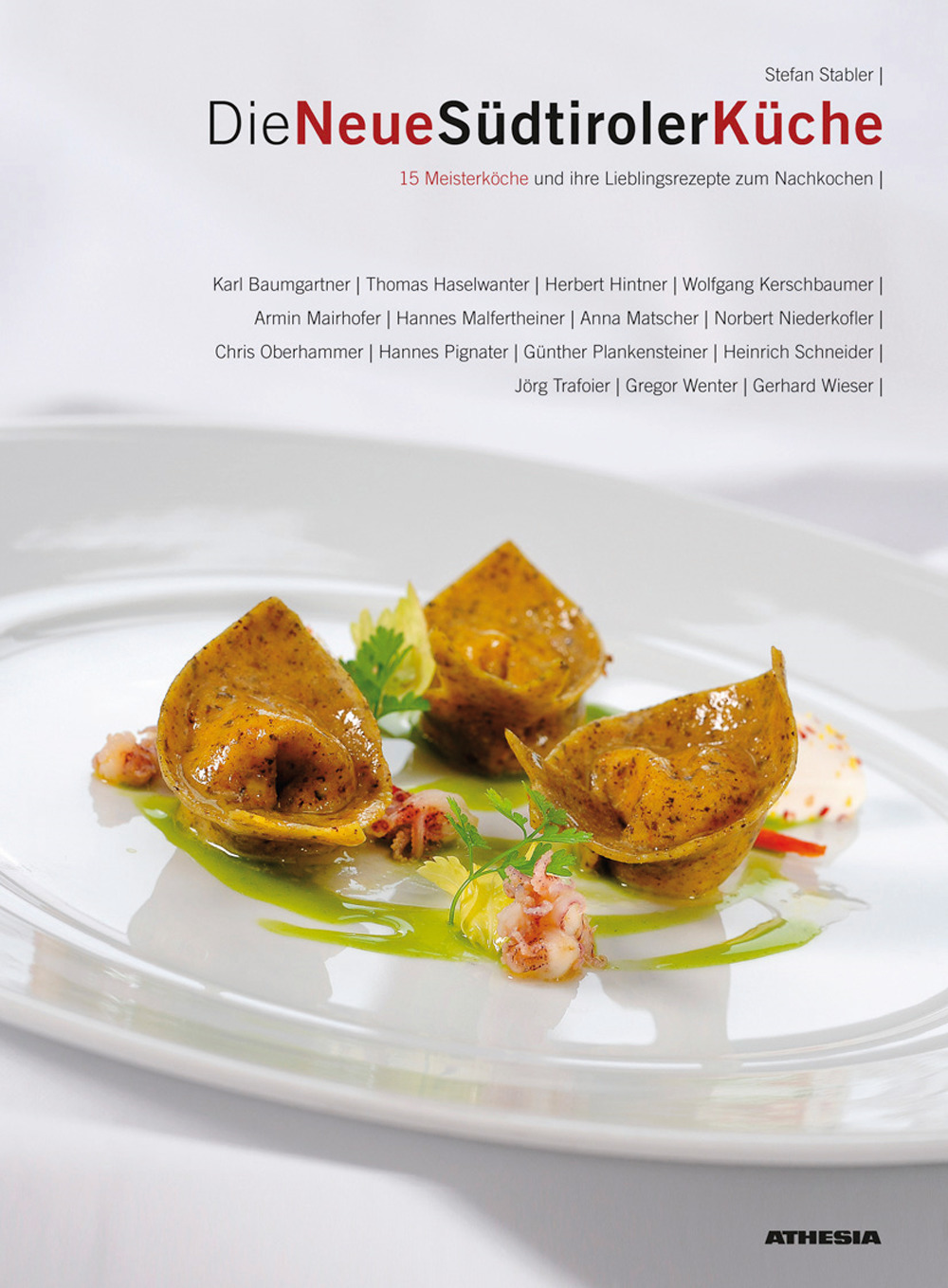 Die Neue Südtiroler Küche 15 meisterköche und ihre lieblingsrezepte zum nachkochen
