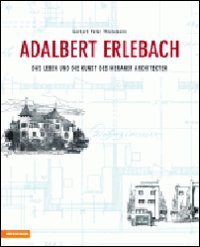 Adalbert Erlebach. Das Leben und die Kunst des Meraner Architekten