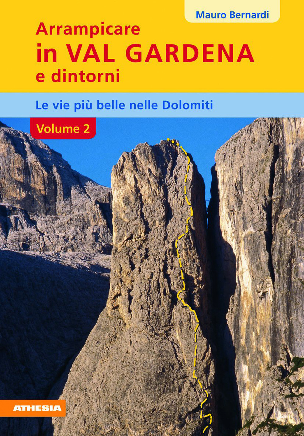 Arrampicare in val Gardena e dintorni. Le vie più belle nelle Dolomiti. Vol. 2