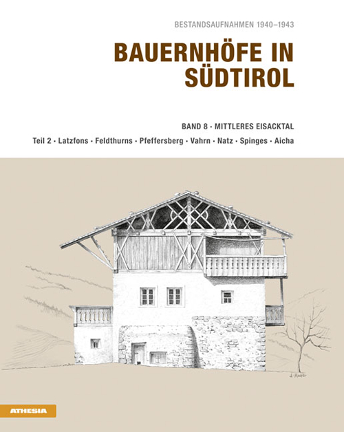 Bauernhöfe in Südtirol. Vol. 8/2: Mittleres Eisacktal. Latzfons, Feldthurns, Pfeffersberg, Vahrn, Natz, Spinges, Aicha