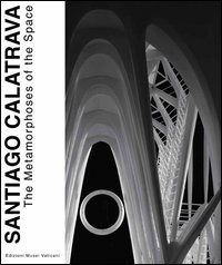 Santiago Calatrava. The metamorphoses of the space