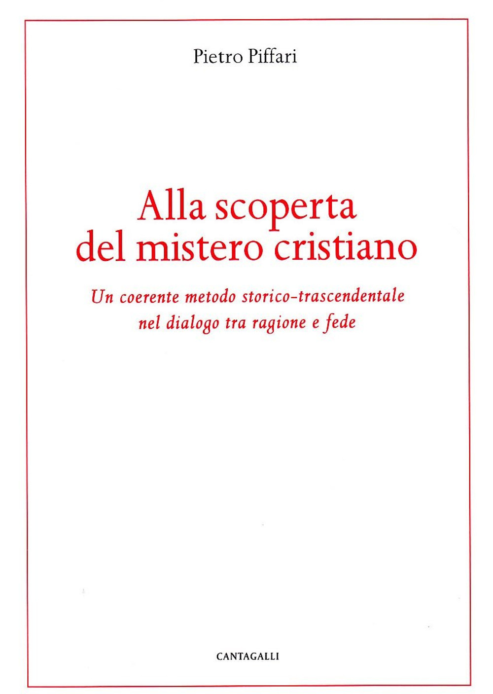 Alla scoperta del mistero cristiano. Un coerente metodo-storico-trascendentale nel dialogo tra ragione e fede